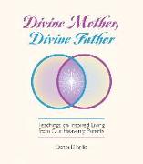 Divine Mother, Divine Father: Messages on Inspired Living from Our Heavenly Parents