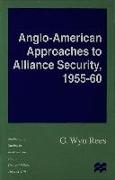 Anglo-American Approaches to Alliance Security, 1955-60