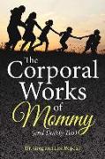 The Corporal Works of Mommy (and Daddy Too)