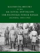 Regimental History of the 6th Royal Battalion 13th Frontier Force Rifles (Scinde) 1843-1923