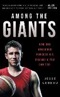 Among the Giants: How One Underdog Pursued His Dreams & You Can Too!