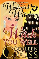 Witch You Well: A Westwick Witches Cozy Mystery: Westwick Witches Cozy Mysteries Series
