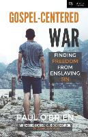 Gospel-Centered War: Finding Freedom from Enslaving Sin