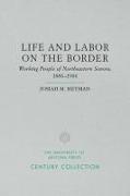 Life and Labor on the Border: Working People of Northeastern Sonora, Mexico, 1886-1986