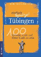 Tübingen - einfach Spitze! 100 Gründe, stolz auf diese Stadt zu sein