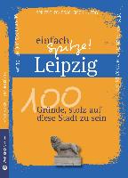 Leipzig - einfach Spitze! 100 Gründe, stolz auf diese Stadt zu sein