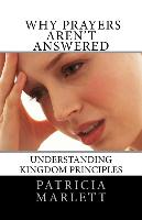 Why Prayers Aren't Answered: Understanding Kingdom Principles