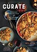 Cúrate: Authentic Spanish Food from an American Kitchen