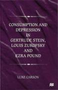 Consumption and Depression in Gertrude Stein, Louis Zukovsky and Ezra Pound