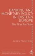 Banking and Monetary Policy in Eastern Europe: The First Ten Years