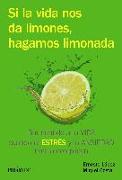Si la vida nos da limones, hagamos limonada : dar sentido a la vida cuando el estrés y la ansiedad nos la complican