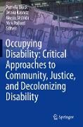 Occupying Disability: Critical Approaches to Community, Justice, and Decolonizing Disability