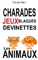 Charades Et Devinettes Sur Les Animaux. Jeux Et Blagues Pour Enfants: Petits Jeux de Mots Et Jeux de Lettres Faciles. Pour Jouer En Famille, En Classe