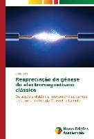 Reapreciação da génese do electromagnetismo clássico