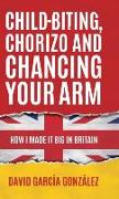 Child-biting, Chorizo and Chancing Your Arm - How I Made It Big in Britain