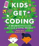 Kids Get Coding: A Beginner's Guide to Our Digital World