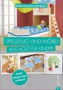 Selbermachen mit Spaß: Spielzeug und Möbel aus Holz für Kinder