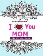 Adult Coloring Books: I Love You Mom: A Coloring Book for Mom Featuring Beautiful Hand Drawn Mandalas and Henna Inspired Flowers, Animals, and Paisley