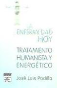 La enfermedad hoy : tratamiento humanista y energético