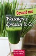 Gesund mit Weizengras, Sprossen & Co
