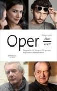 Oper, aber wie? - Gespräche mit Sängern, Dirigenten, Regisseuren, Komponisten
