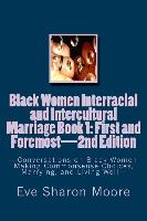 Black Women Interracial and Intercultural Marriage Book 1: First and Foremost 2nd Edition: Conversations on Black Women Making Commonsense Choices, Ma