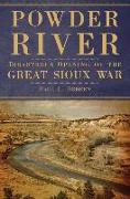 Powder River: Disastrous Opening of the Great Sioux War