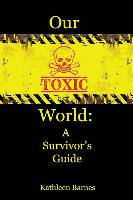 Our Toxic World: A Survivor's Guide