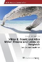 Viktor E. Frankl und Alice Miller: Theorie und Leben im Vergleich
