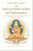 Las Instrucciones Orales del Mahamudra: La Esencia Misma de Las Enseñanzas de Buda Sobre El Sutra Y El Tantra
