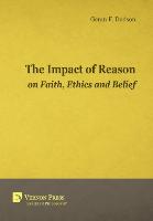 The Impact Of Reason On Faith, Ethics And Belief