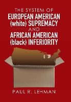 The System of European American (white) Supremacy and African American (black) Inferiority