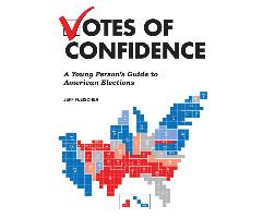 Votes of Confidence: A Young Person's Guide to American Elections