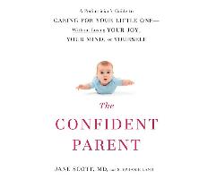 The Confident Parent: A Pediatrician's Guide to Caring for Your Little One: Without Losing Your Joy, Your Mind, or Yourself