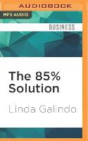 The 85% Solution: How Personal Accountability Guarantees Success - No Nonsense, No Excuses