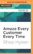 Amaze Every Customer Every Time: 52 Tools for Delivering the Most Amazing Customer Service on the Planet