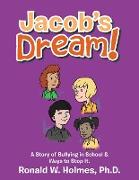 Jacob's Dream!: A Story of Bullying in School & Ways to Stop It