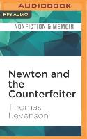 Newton and the Counterfeiter: The Unknown Detective Career of the World's Greatest Scientist