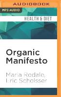 Organic Manifesto: How Organic Food Can Heal Our Planet, Feed the World, and Keep Us Safe