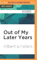 Out of My Later Years: The Scientist, Philosopher, and Man Portrayed Through His Own Words