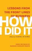 How I Did It: Lessons from the Front Lines of Business