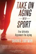 Take On Aging As A Sport: The Athletic Approach to Aging