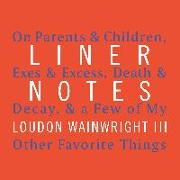 Liner Notes: On Parents & Children, Exes & Excess, Death & Decay, & a Few of My Other Favorite Things