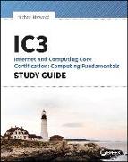 Ic3: Internet and Computing Core Certification Computing Fundamentals Study Guide