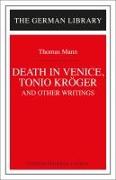 Death in Venice, Tonio Kroger, and Other Writings: Thomas Mann