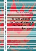 Folly and Violence in the Court of Alexander the Great and his Successors?