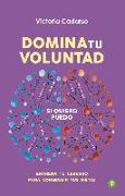 Domina tu voluntad : entrena tu cerebro para conseguir tus metas