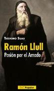 Ramón Llull : pasión por el amado