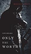 Only the Worthy (The Way of Steel-Book 1)