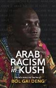 Arab Racism in Kush: The Adventures and Opinions of Bol Gai Deng